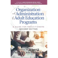 Organization and Administration of Adult Education Programs: A Guide for Practitioners