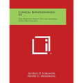 Clinical Roentgenology, V4: The Digestive Tract, the Gall Bladder, Liver and Pancreas