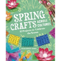 Spring Crafts Across Cultures: 12 Projects to Celebrate the Season