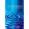 Ho'oponopono: Your Path to True Forgiveness