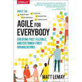 Agile for Everybody: Creating Fast, Flexible, and Customer-First Organizations