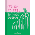 It's Ok to Feel Things Deeply: (Uplifting Book for Women; Feel-Good Gift for Women; Books to Help Cope with Anxiety and Depression)