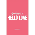 Goodbye Hurt, Hello Love