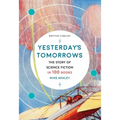 Yesterday's Tomorrows: The Story of Science Fiction in 100 Books