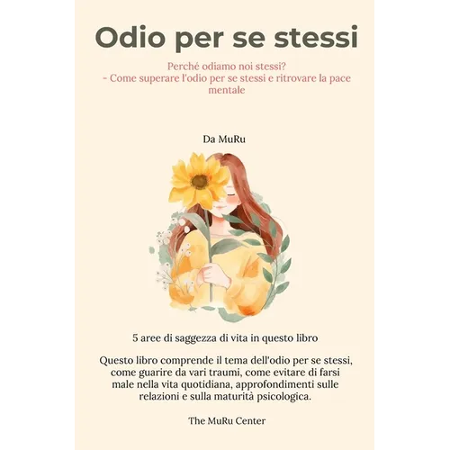 Odio per se stessi: Perché odiamo noi stessi? - Come superare l'odio per se stessi e ritrovare la pace mentale