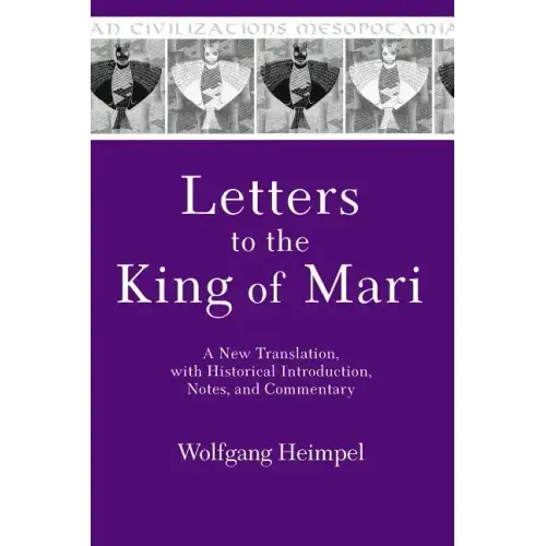 Letters to the King of Mari: A New Translation, with Historical Introduction, Notes, and Commentary