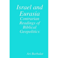 Israel and Eurasia: Contrarian Readings of Biblical Geopolitics