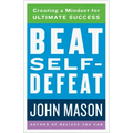 Beat Self-Defeat: Creating a Mindset for Ultimate Success