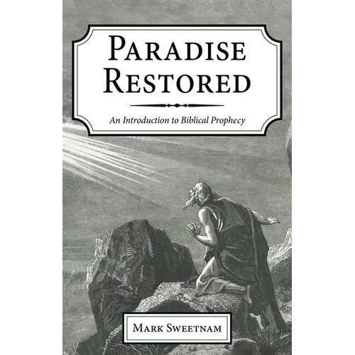 Paradise Restored: An Introduction to Biblical Prophecy