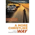 A More Christlike Way: A More Beautiful Faith