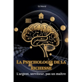 La Psychologie de la Richesse: L'Argent, Serviteur, pas un Maître