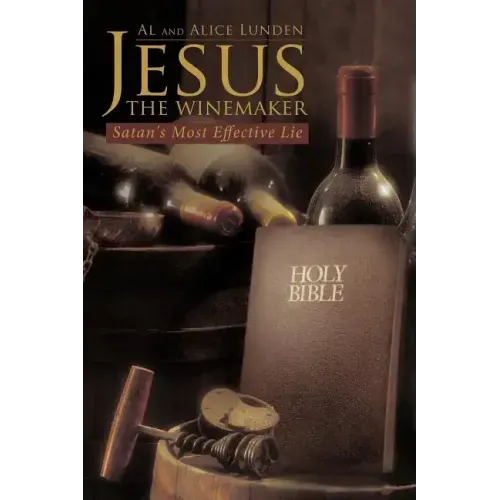 Jesus the Winemaker: Satan's Most Effective Lie