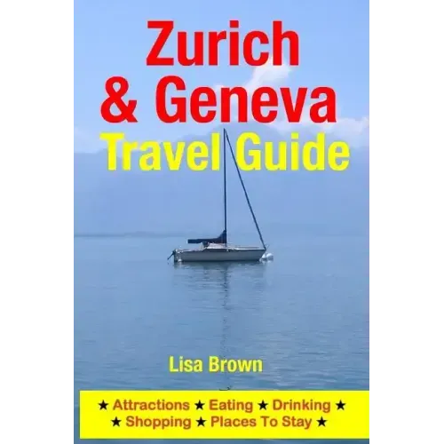Zurich & Geneva Travel Guide: Attractions, Eating, Drinking, Shopping & Places To Stay
