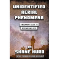 Unidentified Aerial Phenomena: A Beginner's Guide to Researching UFOs