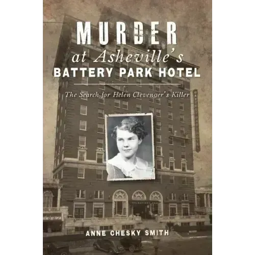 Murder at Asheville's Battery Park Hotel: The Search for Helen Clevenger's Killer