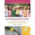 Growing Grateful Kids: Teaching Them to Appreciate an Extraordinary God in Ordinary Places