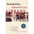 Classical Music: A Critic's Guide to the 100 Most Important Recordings