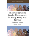 The Independent Media Movements in Hong Kong and Taiwan: Dissenting Voices