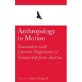 Anthropology in Motion: Encounters with Current Trajectories of Scholarship from Austria