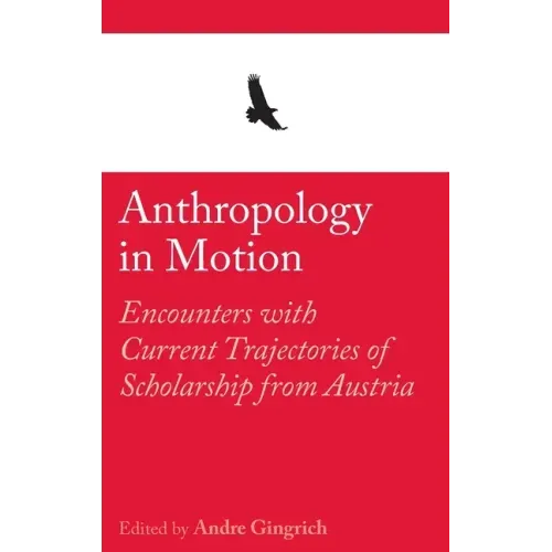 Anthropology in Motion: Encounters with Current Trajectories of Scholarship from Austria