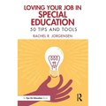 Loving Your Job in Special Education: 50 Tips and Tools