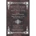 The Witchcraft Delusion in New England - Its Rise, Progress and Termination - More Wonders of the Invisible World - With a Preface, Introductions and