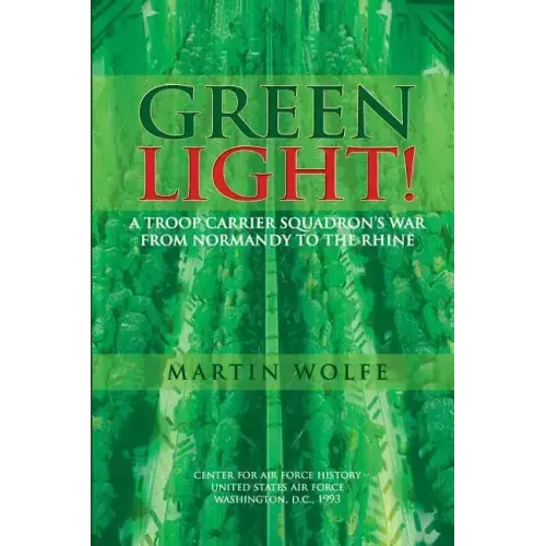 Green Light! A Troop Carrier Squadron's War From Normandy to the Rhine