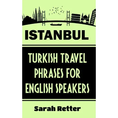 Istanbul: Turkish Travel Phrases for English Speaking Travelers: The best 1.000 phrases to get around when traveling in Istanbul