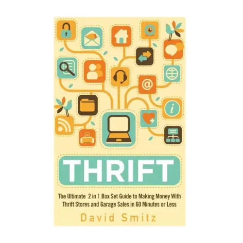 Thrift: The Ultimate 2 in 1 Box Set Guide to Making Money With Thrift Stores and Garage Sales in 60 Minutes or Less
