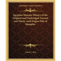 Egyptian Masonic History of the Original and Unabridged Ancient and Ninety-sixth Degree Rite of Memphis