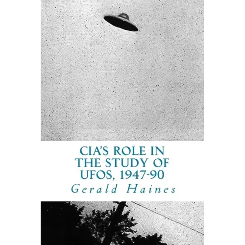 CIA's Role in the Study of UFOs, 1947-90: A Die-Hard Issue