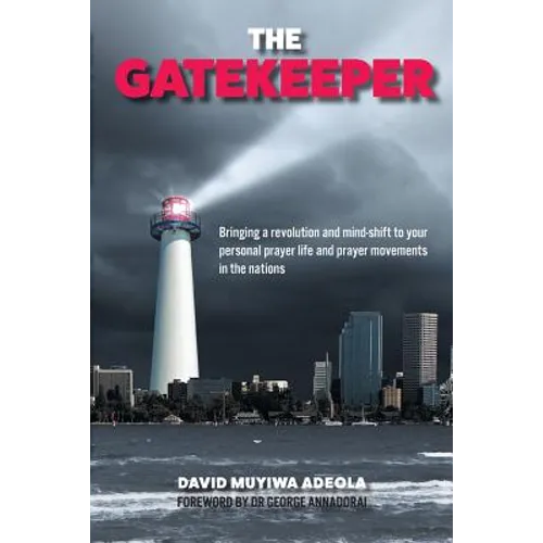 The Gatekeeper: Bringing a Revolution and a Mind-shift to Your Personal Prayer Life and Prayer Movements in the Nations