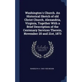 Washington's Church. An Historical Sketch of old Christ Church, Alexandria, Virginia, Together With a Brief Description of the Centenary Services Ther