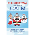 The CHRISTMAS Little Book Of CALM: Fun Christmas Gift Book of Quotations for Family, Friends & Coworkers!