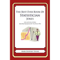 The Best Ever Book of Statistician Jokes: Lots and Lots of Jokes Specially Repurposed for You-Know-Who