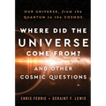 Where Did the Universe Come From? and Other Cosmic Questions: Our Universe, from the Quantum to the Cosmos