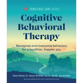 Cognitive Behavioral Therapy: Recognize and Overcome Behaviors for a Healthier, Happier You