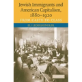 Jewish Immigrants and American Capitalism, 1880-1920