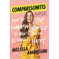 Comparisonitis: How to Stop Comparing Yourself to Others and Be Genuinely Happy