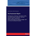 The Passionate Pilgrim: By Shakspere, Marlowe, Barnfield, Griffin, and other writers unknown. The first quarto, 1599. A facsimile in photo-lithography