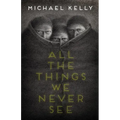 All the Things We Never See
