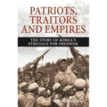 Patriots, Traitors and Empires: The Story of Korea's Struggle for Freedom
