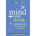 Mind Your Drink: The Surprising Joy of Sobriety Two Book Bundle-Box Set (Mind Your Drink & Mind Over Mojitos)