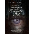 Beyond the Wound - Healing Our Traumatic Past: Finding Balance and Harmony in an Unbalanced World