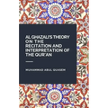 Al Ghazali's Theory on the Recitation and Interpretation of the Qur'an
