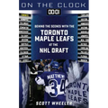 On the Clock: Toronto Maple Leafs: Behind the Scenes with the Toronto Maple Leafs at the NHL Draft