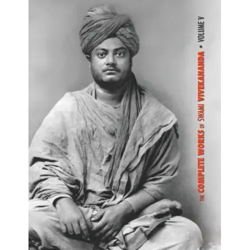 The Complete Works of Swami Vivekananda, Volume 5: Epistles - First Series, Interviews, Notes from Lectures and Discourses, Questions and Answers, Con