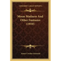 Moon Madness And Other Fantasies (1910)