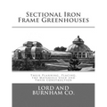 Sectional Iron Frame Greenhouses: Their Planning, Placing, the Materials Used and Their Construction