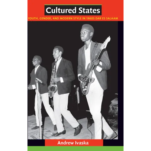 Cultured States: Youth, Gender, and Modern Style in 1960s Dar es Salaam